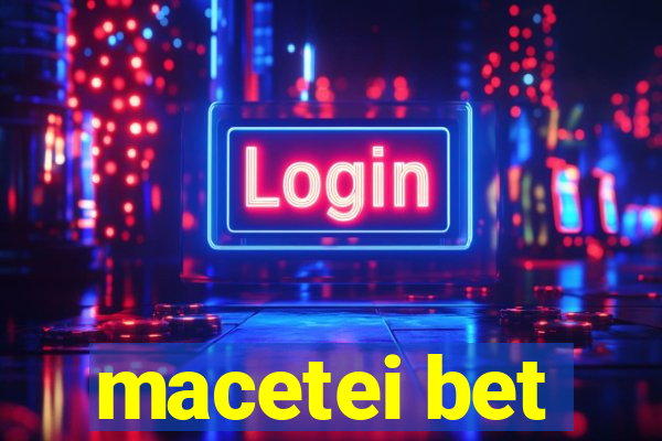 macetei bet